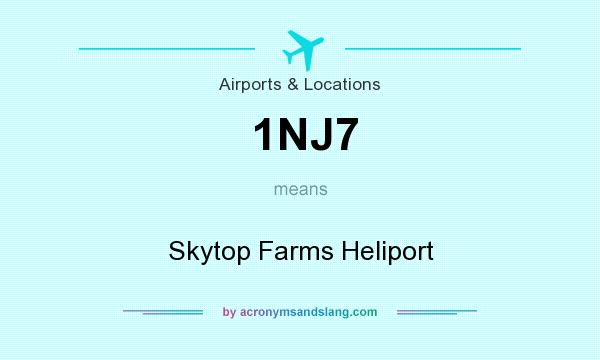 What does 1NJ7 mean? It stands for Skytop Farms Heliport