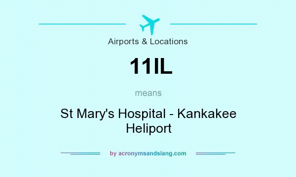 What does 11IL mean? It stands for St Mary`s Hospital - Kankakee Heliport
