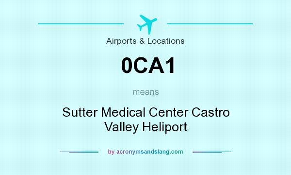 What does 0CA1 mean? It stands for Sutter Medical Center Castro Valley Heliport