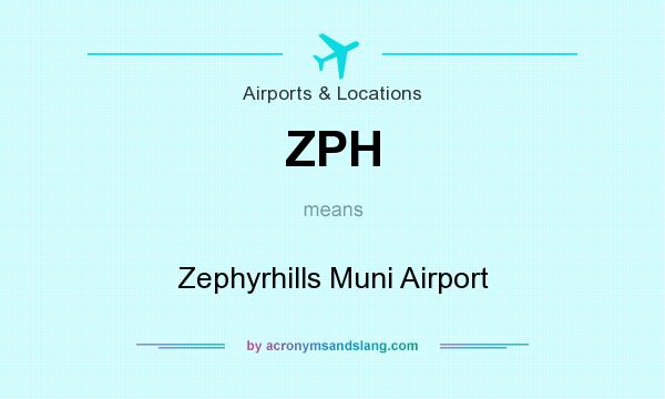 What does ZPH mean? It stands for Zephyrhills Muni Airport