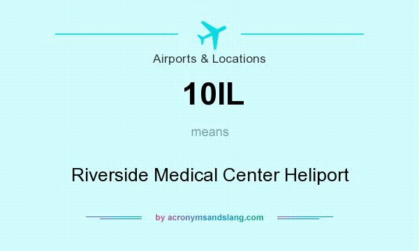 What does 10IL mean? It stands for Riverside Medical Center Heliport