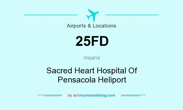 What does 25FD mean? It stands for Sacred Heart Hospital Of Pensacola Heliport