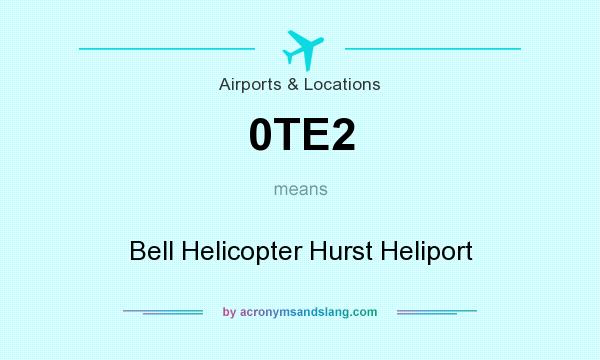 What does 0TE2 mean? It stands for Bell Helicopter Hurst Heliport