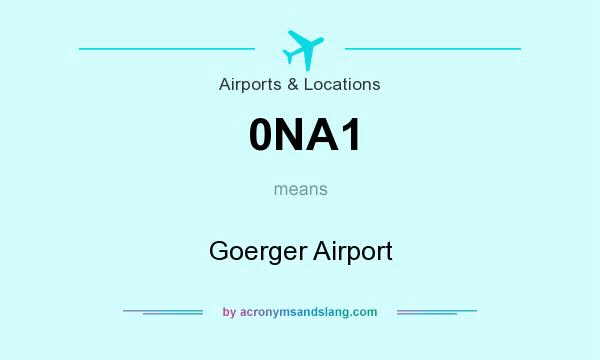 What does 0NA1 mean? It stands for Goerger Airport