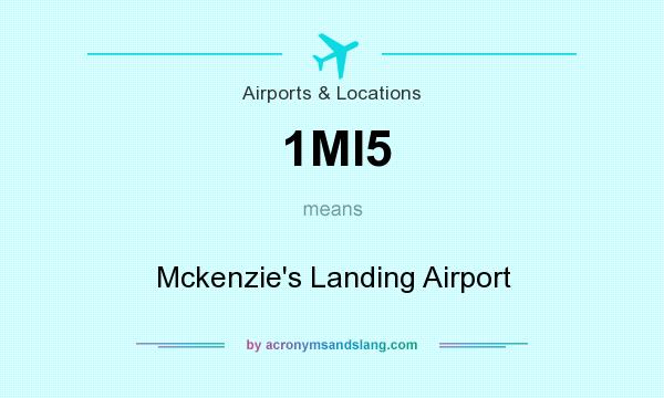 What does 1MI5 mean? It stands for Mckenzie`s Landing Airport
