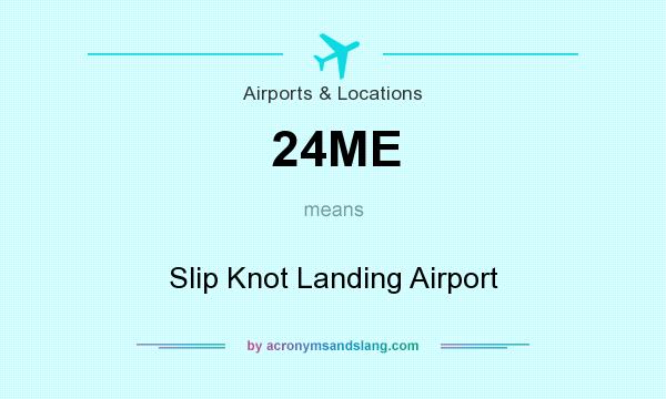 What does 24ME mean? It stands for Slip Knot Landing Airport