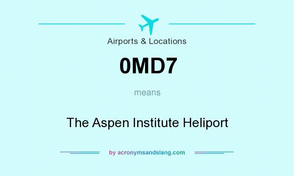 What does 0MD7 mean? It stands for The Aspen Institute Heliport