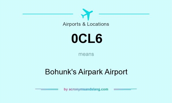 What does 0CL6 mean? It stands for Bohunk`s Airpark Airport