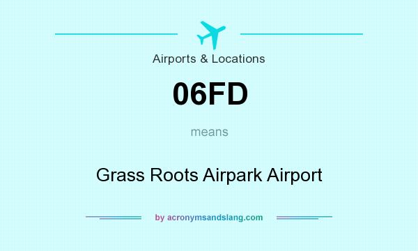 What does 06FD mean? It stands for Grass Roots Airpark Airport