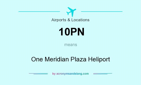 What does 10PN mean? It stands for One Meridian Plaza Heliport