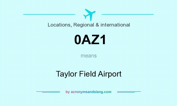What does 0AZ1 mean? It stands for Taylor Field Airport