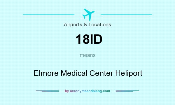 What does 18ID mean? It stands for Elmore Medical Center Heliport