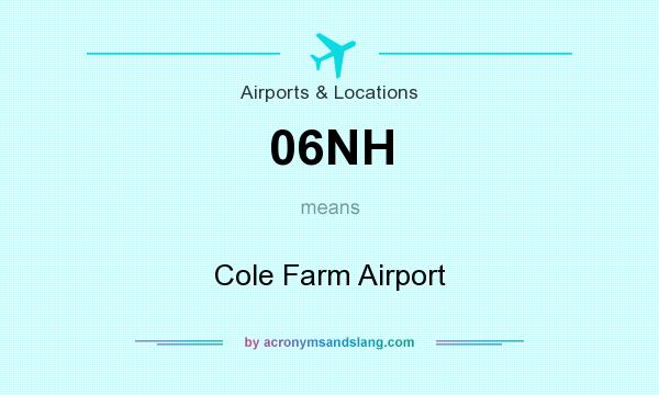 What does 06NH mean? It stands for Cole Farm Airport