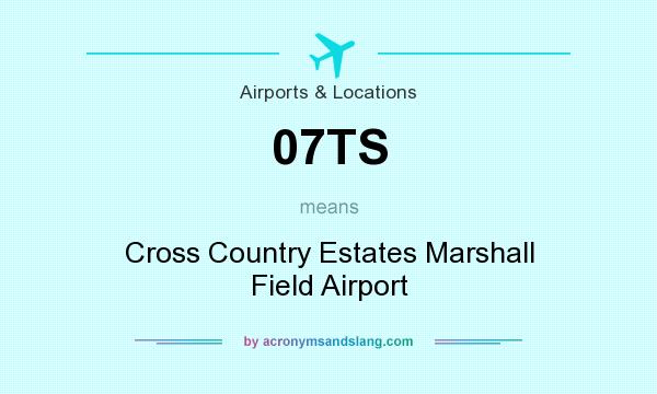 What does 07TS mean? It stands for Cross Country Estates Marshall Field Airport