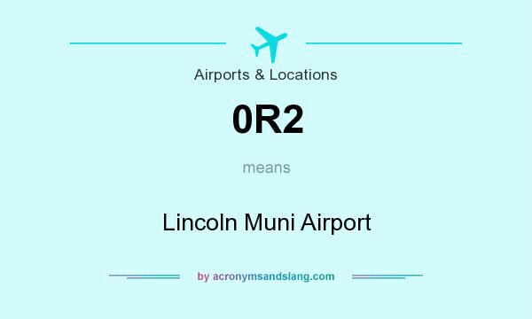 What does 0R2 mean? It stands for Lincoln Muni Airport