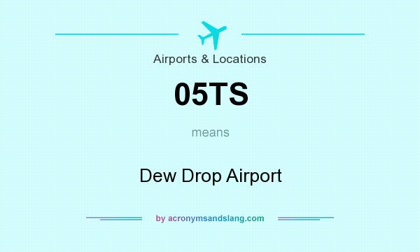What does 05TS mean? It stands for Dew Drop Airport