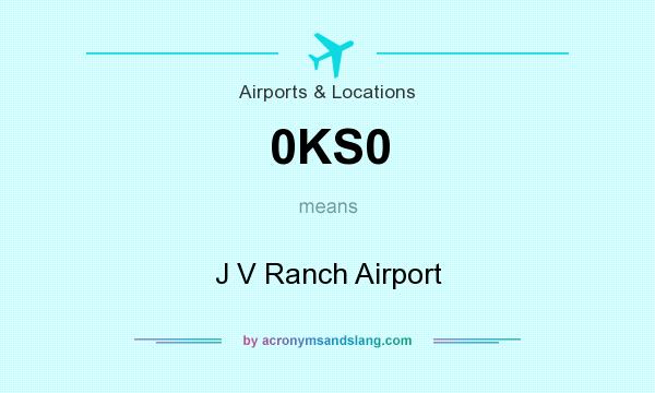 What does 0KS0 mean? It stands for J V Ranch Airport