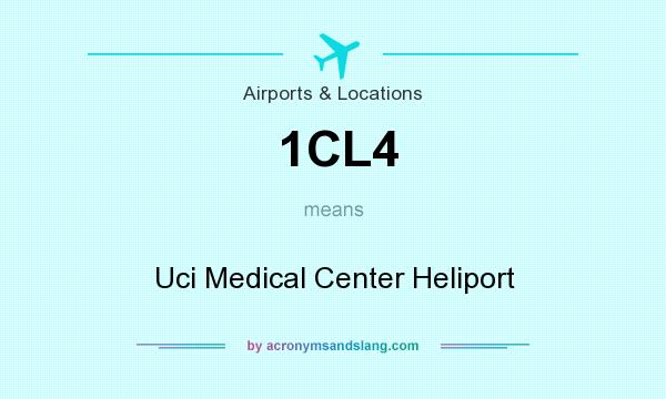 What does 1CL4 mean? It stands for Uci Medical Center Heliport