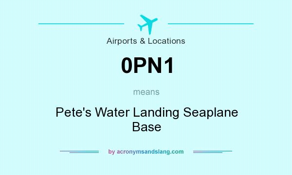 What does 0PN1 mean? It stands for Pete`s Water Landing Seaplane Base