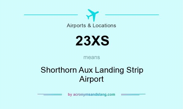 What does 23XS mean? It stands for Shorthorn Aux Landing Strip Airport
