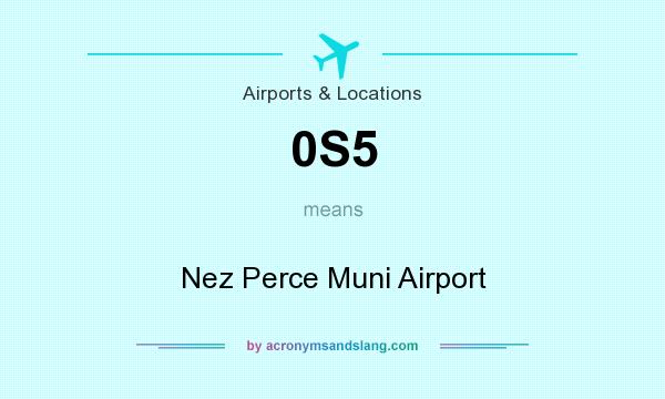 What does 0S5 mean? It stands for Nez Perce Muni Airport