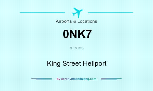 What does 0NK7 mean? It stands for King Street Heliport