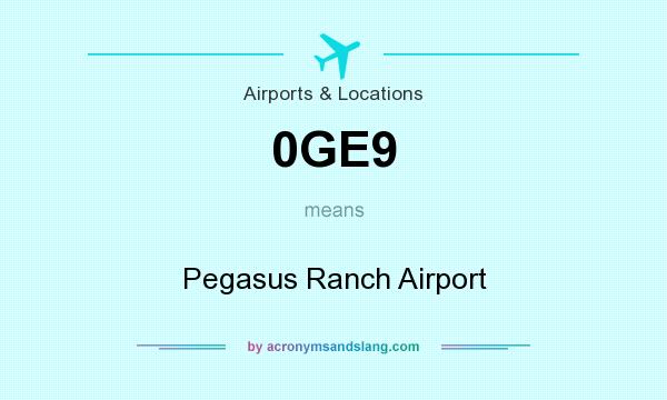 What does 0GE9 mean? It stands for Pegasus Ranch Airport