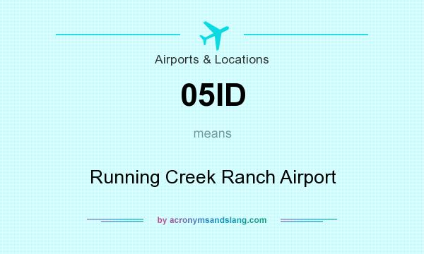 What does 05ID mean? It stands for Running Creek Ranch Airport