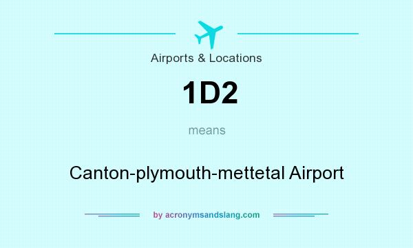 What does 1D2 mean? It stands for Canton-plymouth-mettetal Airport
