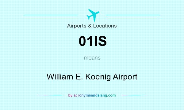 What does 01IS mean? It stands for William E. Koenig Airport