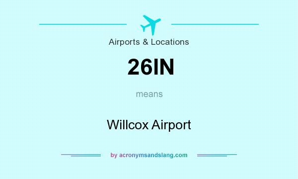 What does 26IN mean? It stands for Willcox Airport