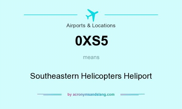 What does 0XS5 mean? It stands for Southeastern Helicopters Heliport