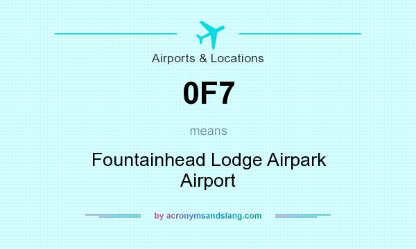 What does 0F7 mean? It stands for Fountainhead Lodge Airpark Airport