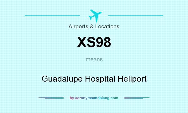 What does XS98 mean? It stands for Guadalupe Hospital Heliport