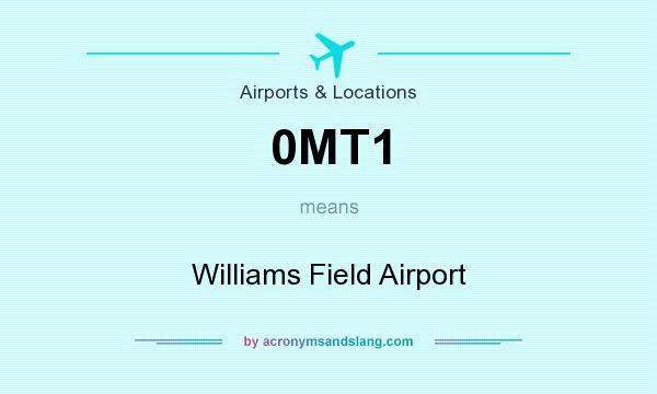 What does 0MT1 mean? It stands for Williams Field Airport