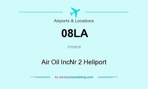 What does 08LA mean? It stands for Air Oil IncNr 2 Heliport