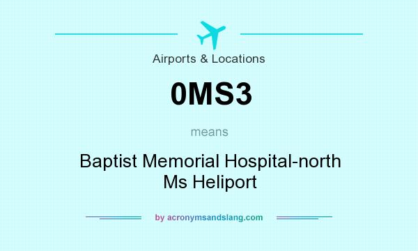 What does 0MS3 mean? It stands for Baptist Memorial Hospital-north Ms Heliport