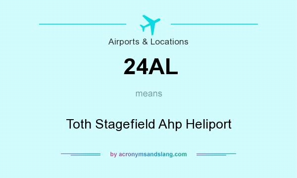 What does 24AL mean? It stands for Toth Stagefield Ahp Heliport