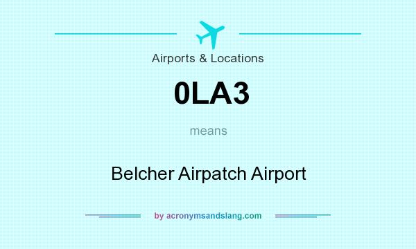 What does 0LA3 mean? It stands for Belcher Airpatch Airport
