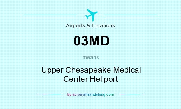 What does 03MD mean? It stands for Upper Chesapeake Medical Center Heliport