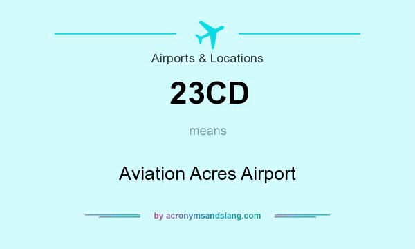 What does 23CD mean? It stands for Aviation Acres Airport