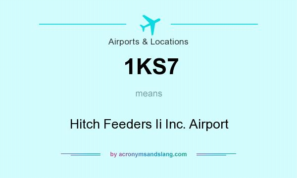 What does 1KS7 mean? It stands for Hitch Feeders Ii Inc. Airport