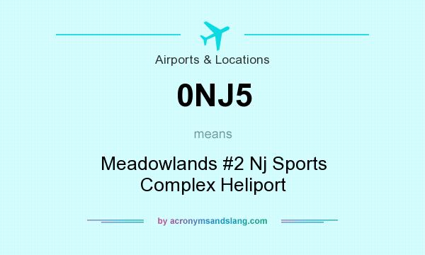 What does 0NJ5 mean? It stands for Meadowlands #2 Nj Sports Complex Heliport