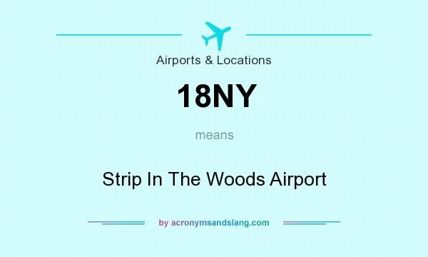 What does 18NY mean? It stands for Strip In The Woods Airport