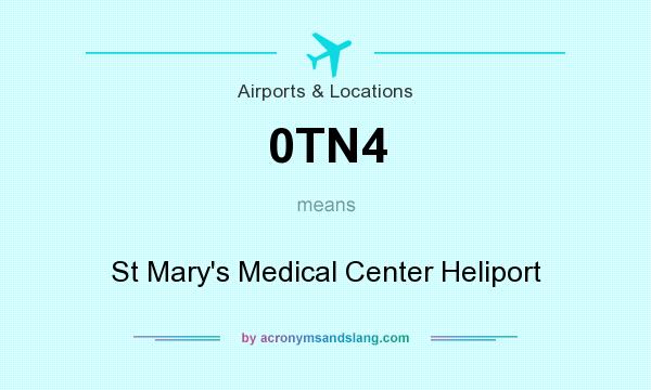 What does 0TN4 mean? It stands for St Mary`s Medical Center Heliport