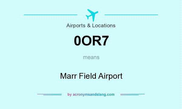 What does 0OR7 mean? It stands for Marr Field Airport