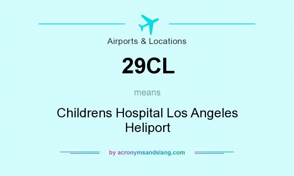 What does 29CL mean? It stands for Childrens Hospital Los Angeles Heliport