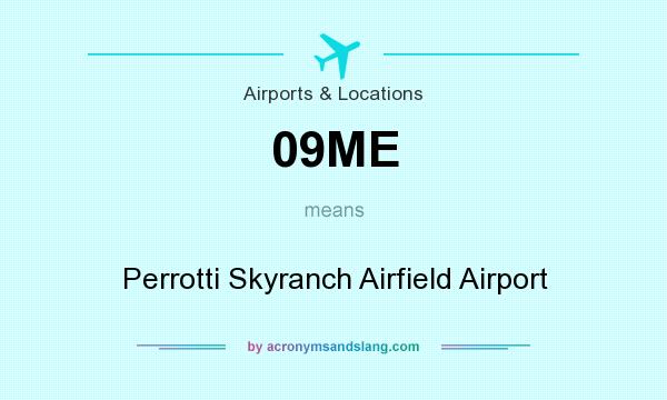 What does 09ME mean? It stands for Perrotti Skyranch Airfield Airport