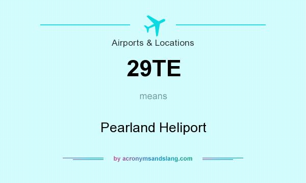 What does 29TE mean? It stands for Pearland Heliport