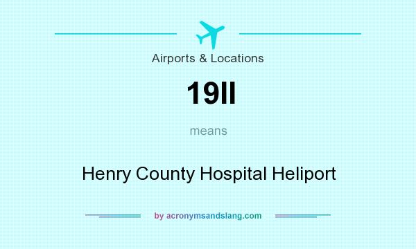 What does 19II mean? It stands for Henry County Hospital Heliport